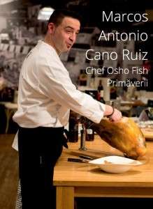 Osho Fish Primaverii - chef Marcos Antonio Cano Ruiz